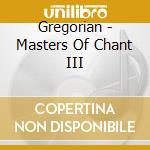 Gregorian - Masters Of Chant III cd musicale di GREGORIAN