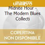 Midnite Hour - The Modern Blues Collecti cd musicale di Midnite Hour