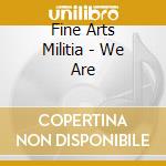 Fine Arts Militia - We Are cd