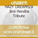 HAZY DREAMS/A Jimi Hendrix Tribute cd musicale di ARTISTI VARI