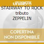 STAIRWAY TO ROCK tributo ZEPPELIN cd