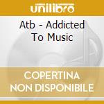 Atb - Addicted To Music cd