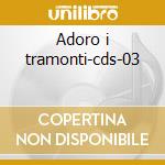 Adoro i tramonti-cds-03 cd