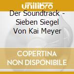 Der Soundtrack - Sieben Siegel Von Kai Meyer cd