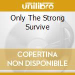 Only The Strong Survive cd musicale di Ost