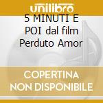 5 MINUTI E POI dal film Perduto Amor cd musicale di Luca Madonia