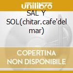 SAL Y SOL(chitar.cafe'del mar) cd musicale di Paco Fernandez