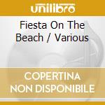 Fiesta On The Beach / Various cd musicale di ARTISTI VARI