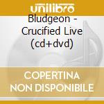 Bludgeon - Crucified Live (cd+dvd) cd musicale di BLUDGEON