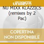 NU MIXX KLAZZICS (remixes by 2 Pac) cd