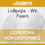 Lollipops - Wir Feiern cd musicale di Lollipops