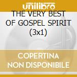 THE VERY BEST OF GOSPEL SPIRIT (3x1) cd musicale di ARTISTI VARI