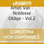 Artisti Vari - Noblesse Oblige - Vol.2 cd musicale di ARTISTI VARI