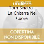 Tom Sinatra - La Chitarra Nel Cuore cd