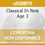 Classical In New Age 3 cd musicale di ARTISTI VARI