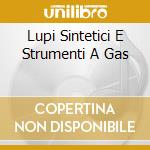 Lupi Sintetici E Strumenti A Gas cd