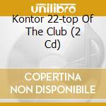Kontor 22-top Of The Club (2 Cd) cd