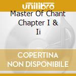 Master Of Chant Chapter I & Ii cd musicale di ARTISTI VARI