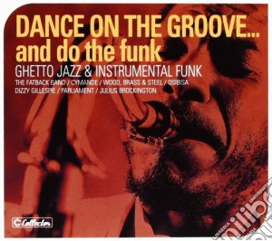 Dance On The Groove...And Do The Funk cd musicale di ARTISTI VARI