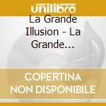 La Grande Illusion - La Grande Illusion cd