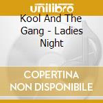 Kool And The Gang  - Ladies Night cd musicale di KOOL & THE GANG