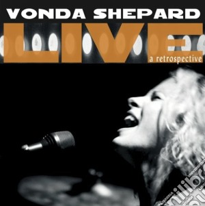 Vonda Shepard - Live-a Retrospective (Cd+Dvd) cd musicale di Vonda Shepard