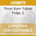 Yvon Vom Yukon Folge 2 cd