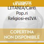 LITANIA/Canti Pop.ri Religiosi-esIVA cd musicale di FERRETTI/SPARAGNA