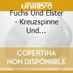 Fuchs Und Elster - Kreuzspinne Und Kreuzschnabel (3 Cd) cd musicale di Fuchs Und Elster