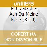 Pittiplatsch - Ach Du Meine Nase (3 Cd) cd