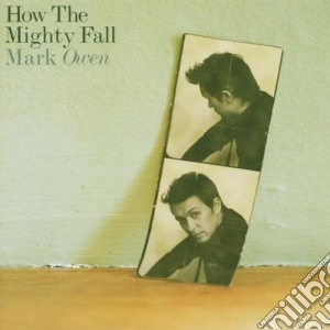 Mark Owen - How The Mighty Fall cd musicale di Mark Owen