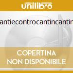 Cantiecontrocantincantina cd musicale di RATTI DELLA SABINA