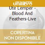 Ute Lemper - Blood And Feathers-Live cd