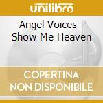 Angel Voices - Show Me Heaven cd