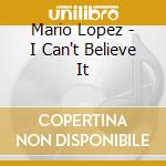 Mario Lopez - I Can't Believe It