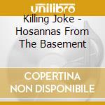 Killing Joke - Hosannas From The Basement cd musicale di Joke Killing