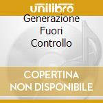 Generazione Fuori Controllo cd