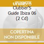 Clubber'S Guide Ibiza 06 (2 Cd) cd