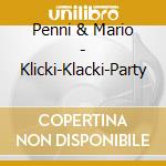 Penni & Mario - Klicki-Klacki-Party cd musicale di Penni & Mario