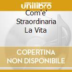Com'e' Straordinaria La Vita cd