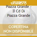 Piazza Grande - Il Cd Di Piazza Grande cd