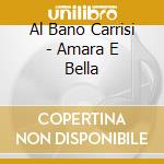 Al Bano Carrisi - Amara E Bella cd