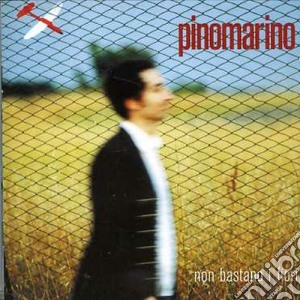 Pino Marino - Non Bastano I Fiori cd musicale di Pino Marino