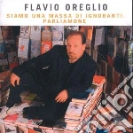 Flavio Oreglio - Siamo Una Massa Di Ignoranti, Parliamone cd