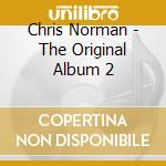 Chris Norman - The Original Album 2 cd musicale di Chris Norman