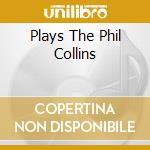 Plays The Phil Collins cd
