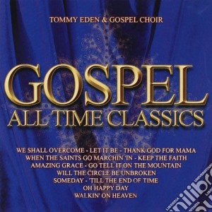 Tommy Eden & Gospel Choir - Gospel All Time Classics cd musicale di EDEN TOMMY & THE GOSPEL CHOIR