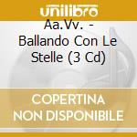 Aa.Vv. - Ballando Con Le Stelle (3 Cd) cd