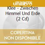 Klee - Zwischen Himmel Und Erde (2 Cd) cd