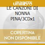 LE CANZONI DI NONNA PINA/3CDx1 cd